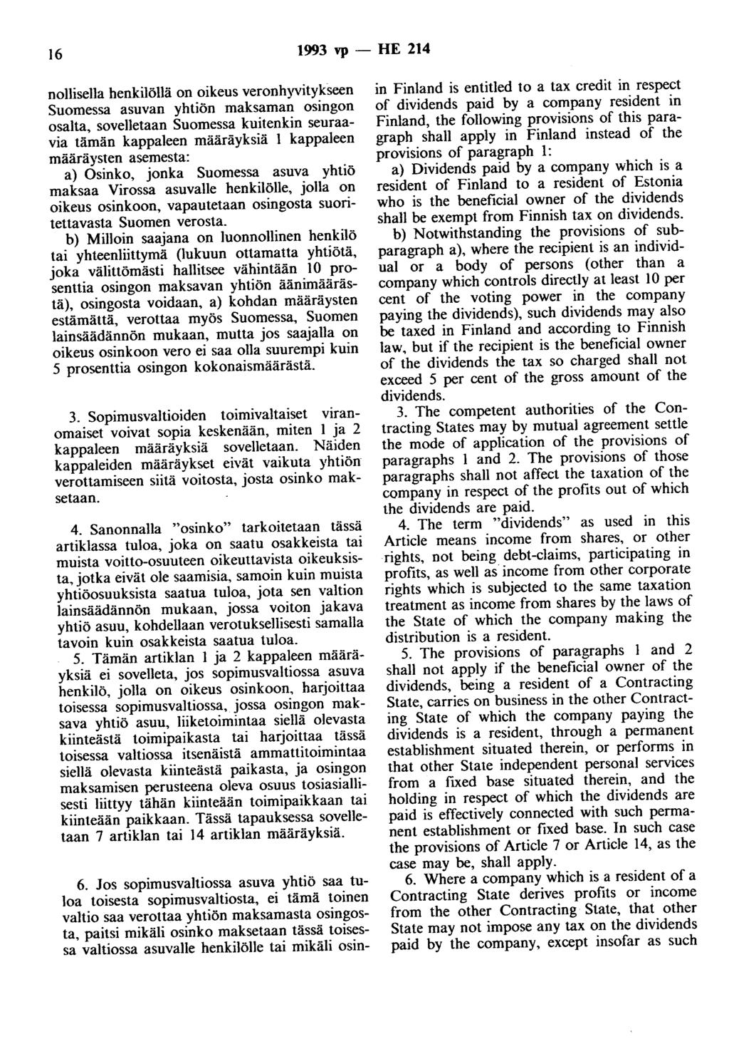 16 1993 vp - HE 214 nollisella henkilöllä on oikeus veronhyvitykseen Suomessa asuvan yhtiön maksaman osingon osalta, sovelletaan Suomessa kuitenkin seuraavia tämän kappaleen määräyksiä 1 kappaleen