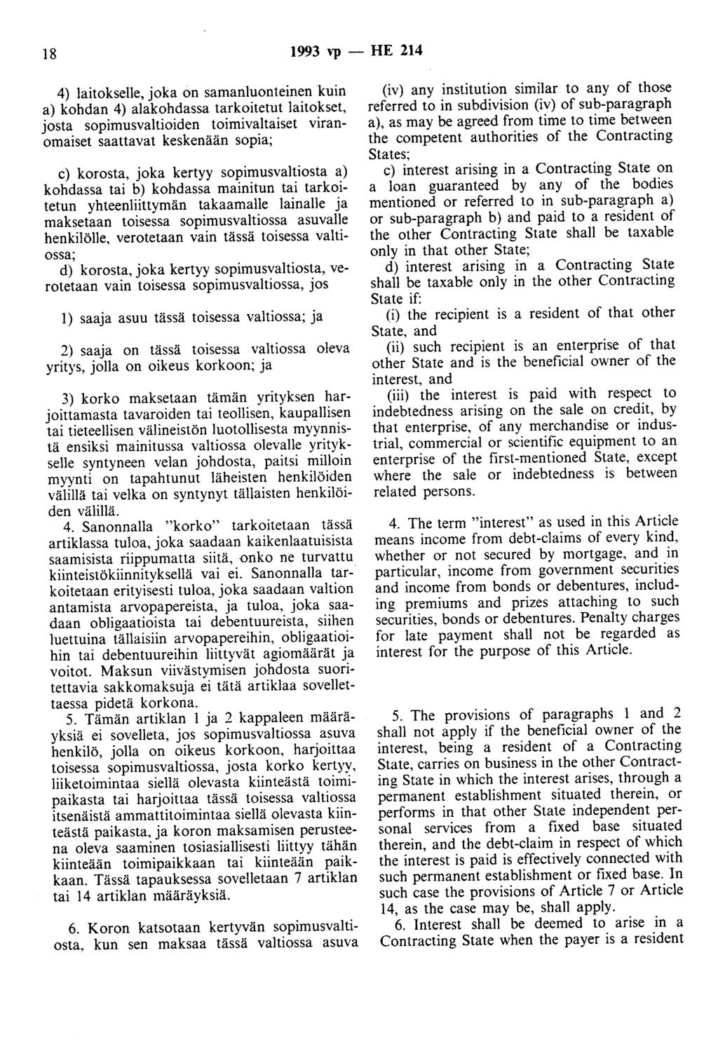 18 1993 vp - HE 214 4) laitokselle, joka on samanluonteinen kuin a) kohdan 4) alakohdassa tarkoitetut laitokset, josta sopimusvaltioiden toimivaltaiset viranomaiset saattavat keskenään sopia; c)