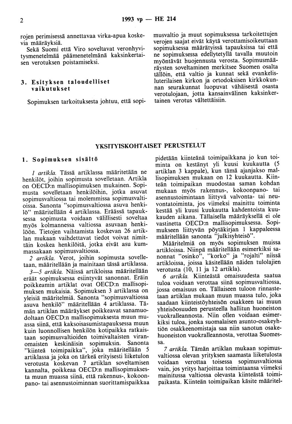 2 1993 vp - HE 214 rojen perimisessä annettavaa virka-apua koskevia määräyksiä. Sekä Suomi että Viro soveltavat veronhyvitysmenetelmää päämenetelmänä kaksinkertaisen verotuksen poistamiseksi. 3.