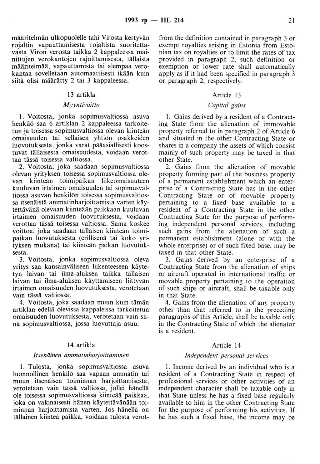 1993 ''P - HE 214 21 määritelmän ulkopuolelle tahi Virosta kertyvän rojaltin vapauttamisesta rojaltista suoritettavasta Viron verosta taikka 2 kappaleessa mainittujen verokantojen rajoittamisesta,