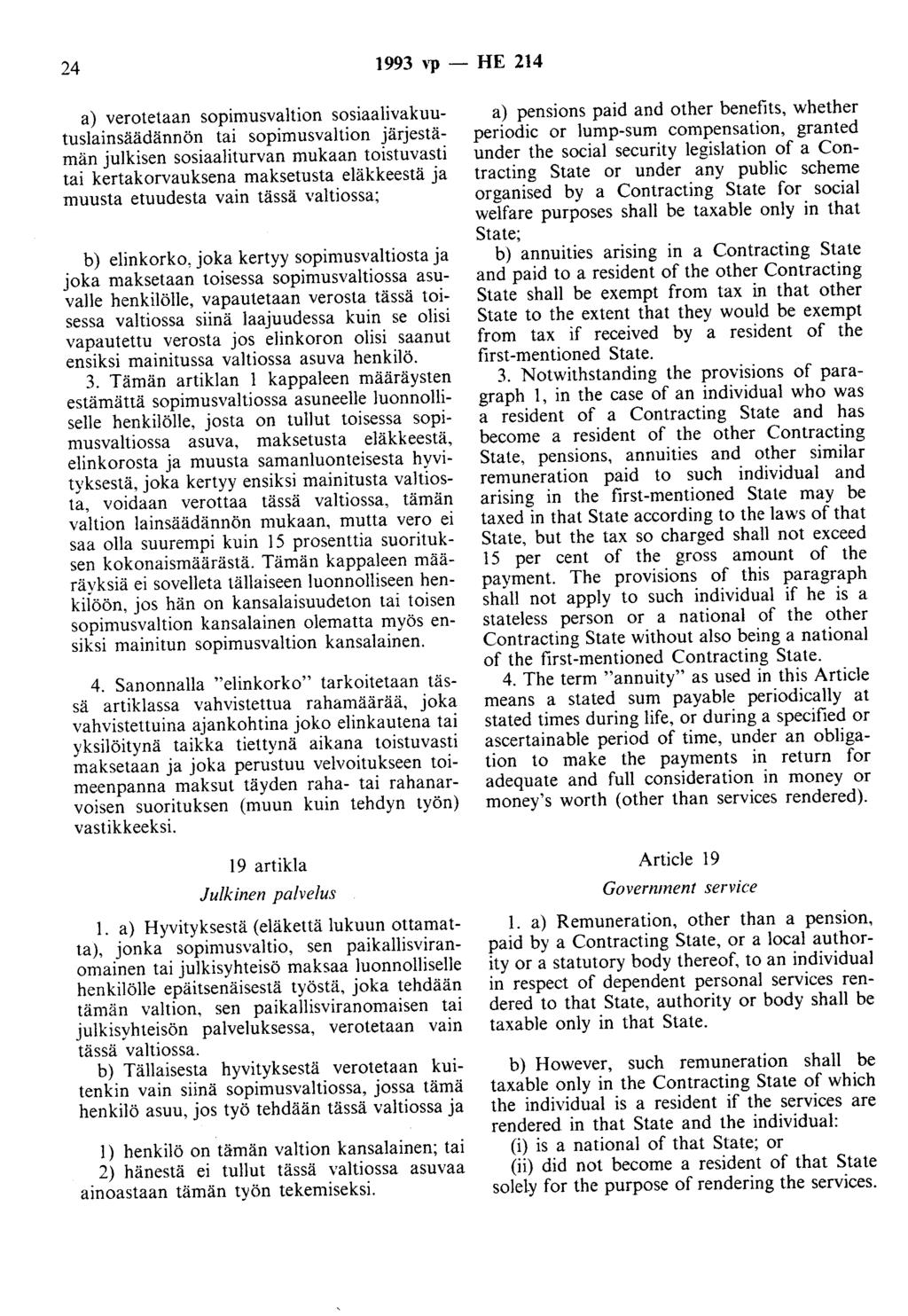 24 1993 ''P - HE 214 a) verotetaan sopimusvaltion sosiaalivakuutuslainsäädännön tai sopimusvaltion järjestämän julkisen sosiaaliturvan mukaan toistuvasti tai kertakorvauksena maksetusta eläkkeestä ja