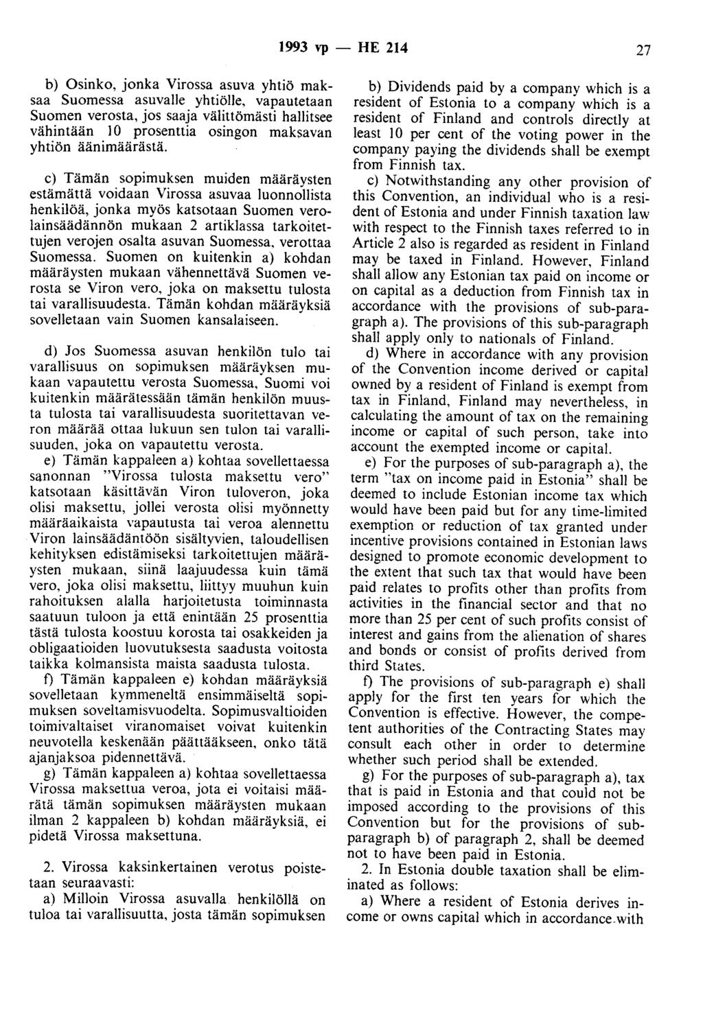 1993 vp - HE 214 27 b) Osinko, jonka Virossa asuva yhtiö maksaa Suomessa asuvalle yhtiölle, vapautetaan Suomen verosta, jos saaja välittömästi hallitsee vähintään 1 0 prosenttia osingon maksavan