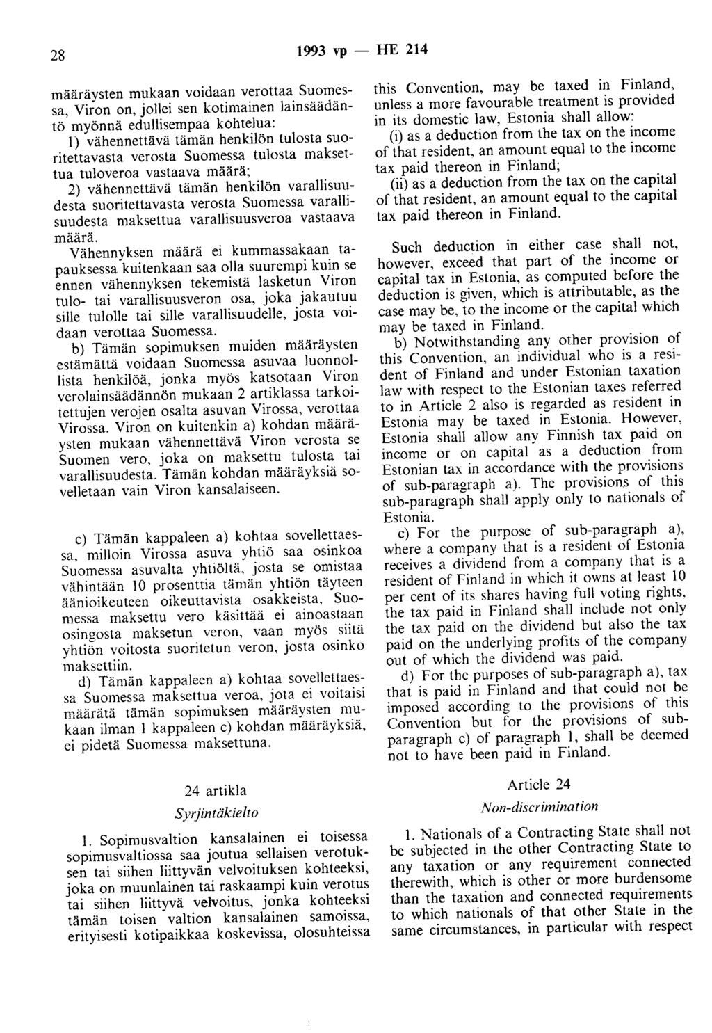 28 1993 vp - HE 214 määräysten mukaan voidaan verottaa Suomessa, Viron on, jollei sen kotimainen lainsäädäntö myönnä edullisempaa köhtelua: 1) vähennettävä tämän henkilön tulosta suoritettavasta