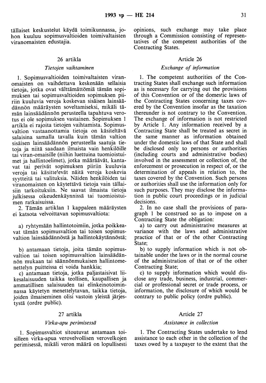 1993 vp - HE 214 31 tällaiset keskustelut käydä toimikunnassa, johon kuuluu sopimusvaltioiden toimivaltaisten viranomaisten edustajia. 26 artikla Tietojen vaihtaminen 1.