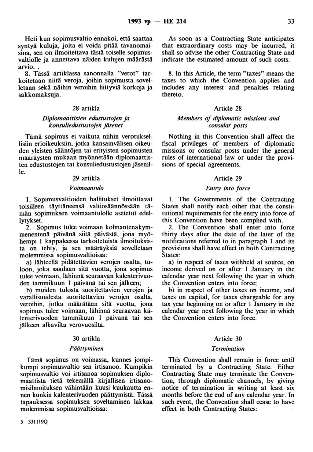 1993 vp - HE 214 33 Heti kun sopimusvaltio ennakoi, että saattaa syntyä kuluja, joita ei voida pitää tavanomaisina, sen on ilmoitettava tästä toiselle sopimusvaltiolle ja annettava näiden kulujen