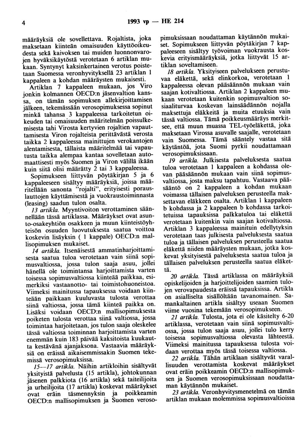 4 1993 vp - HE 214 määräyksiä ole sovellettava. Rojaltista, joka maksetaan kiinteän omaisuuden käyttöoikeudesta sekä kaivoksen tai muiden luonnonvarojen hyväksikäytöstä verotetaan 6 artiklan mukaan.