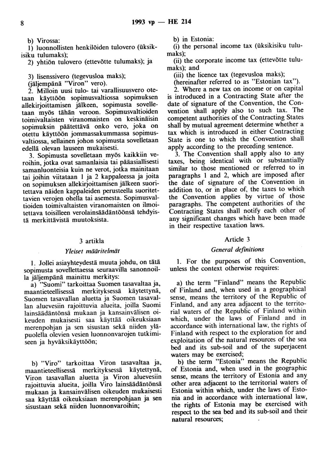 8 1993 ''P - HE 214 b) Virossa: 1) luonnollisten henkilöiden tulovero (iiksikisiku tulumaks ); 2) yhtiön tulovero (ettevötte tulumaks); ja 3) lisenssivero (tegevusloa maks); (jäljempänä "Viron" vero).