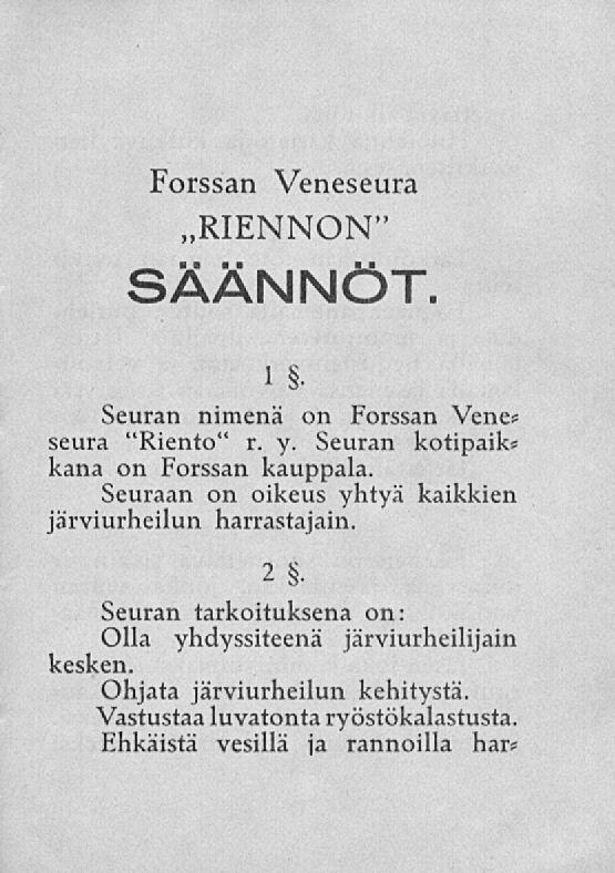 Forssan Veneseura ~RIENNON" SÄÄNNÖT. 1 Seuran nimenä on Forssan Vene* seura "Riento" r. y. Seuran kotipaiks kana on Forssan kauppala.