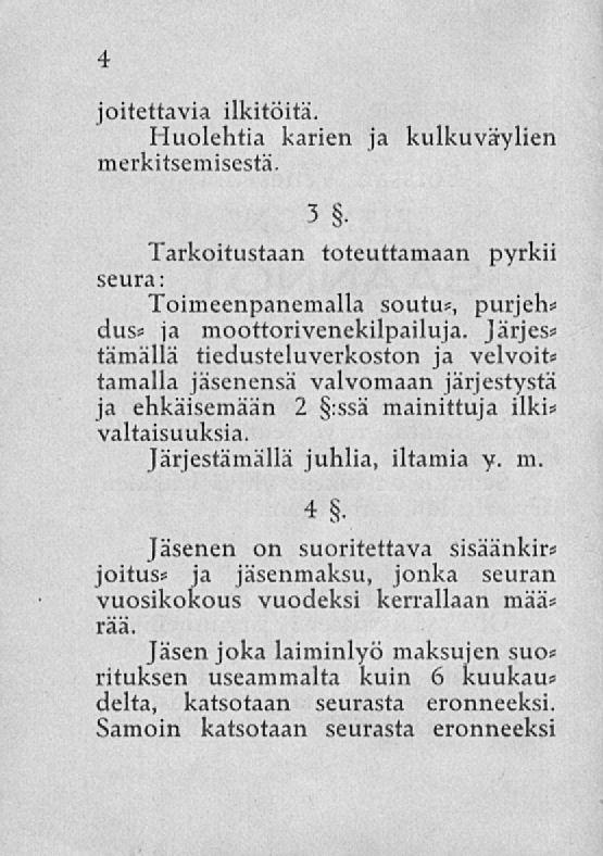 4 joitettavia ilkitöitä. Huolehtia karien merkitsemisestä. ja kulkuväylien seura: Tarkoitustaan 3 toteuttamaan pyrkii Toimeenpanemalla soutu*, purjeh* duss ja moottorivenekilpailuja.