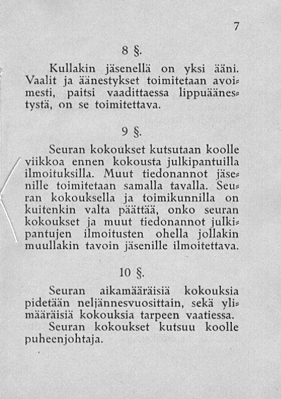 B. Kullakin jäsenellä on yksi ääni. Vaalit ja äänestykset toimitetaan avoi= mesti, paitsi vaadittaessa lippuäänes» tystä, on se toimitettava. 7 9.