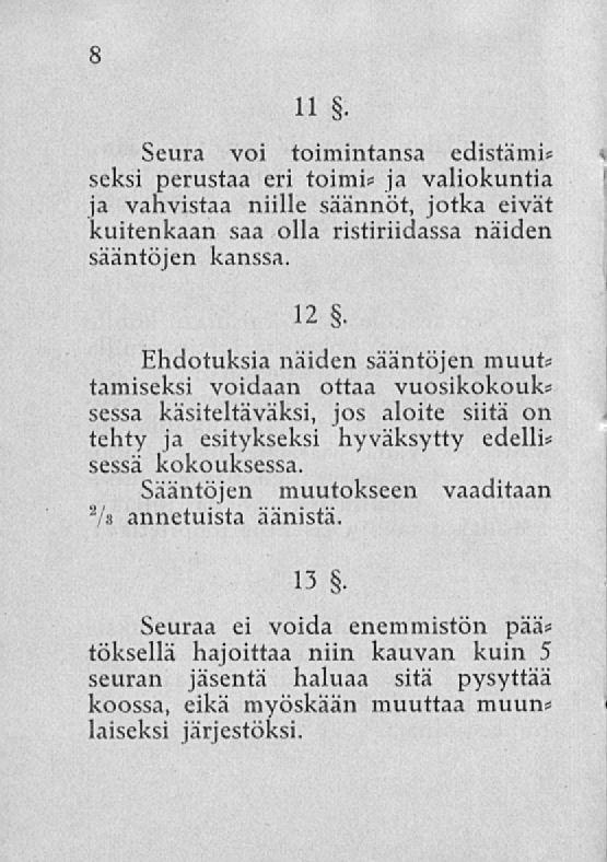 I 8 H Seura voi toimintansa edistämis seksi perustaa eri toimi* ja valiokuntia ja vahvistaa niille säännöt, jotka eivät kuitenkaan saa olla ristiriidassa näiden sääntöjen kanssa. 12.