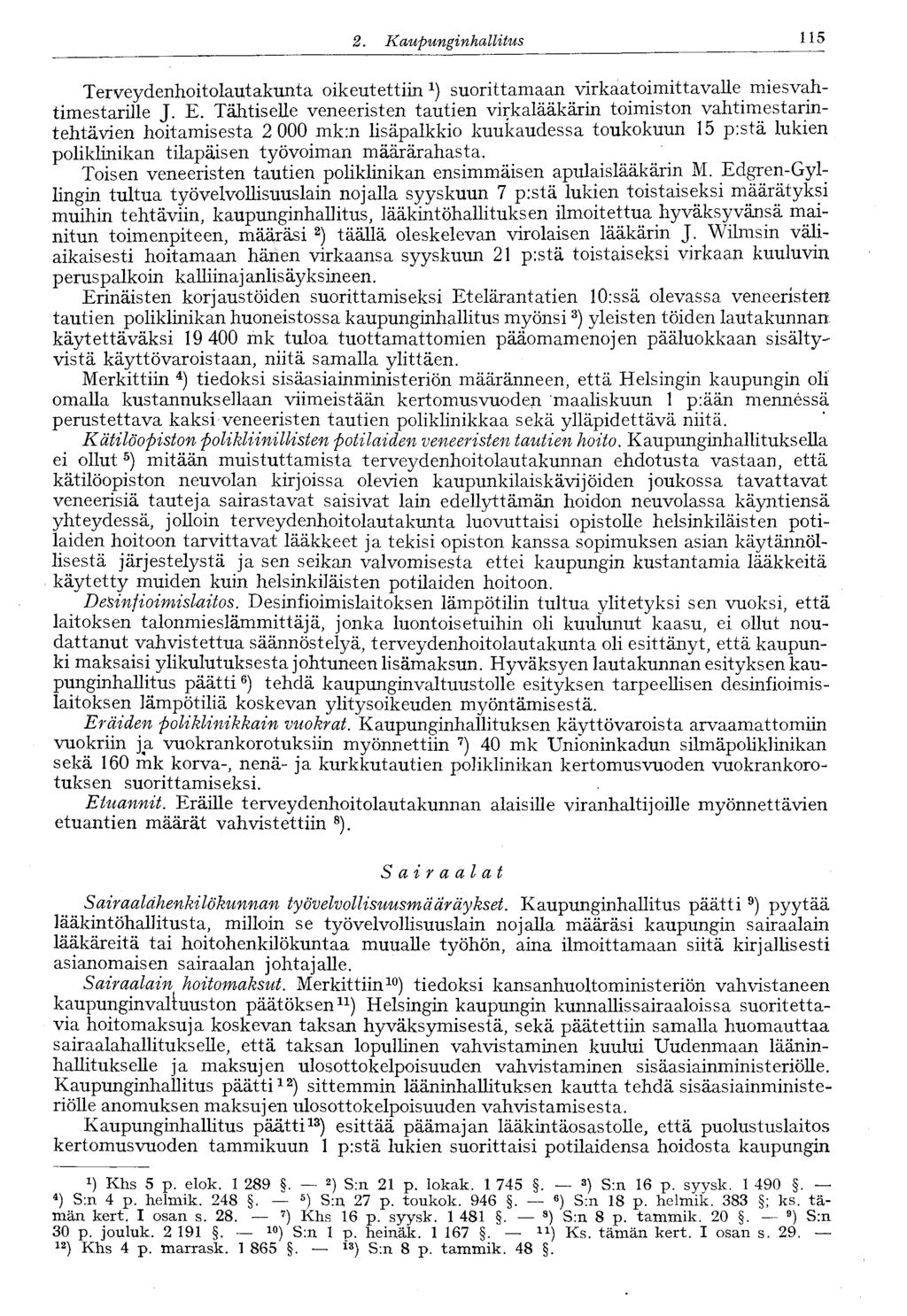 2.. Kaupunginhallitus 115 Terveydenhoitolautakunta oikeutettiin x ) suorittamaan virkaatoimittavalle miesvahtimestarille J. E.