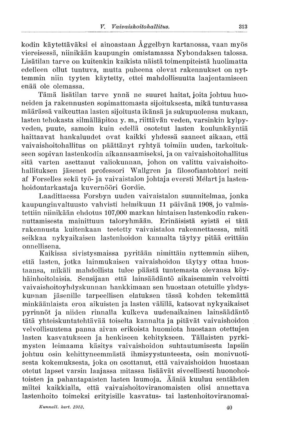 V. Vaivaishoito hallitus. 313 kodin käytettäväksi ei ainoastaan Åggelbyn kartanossa, vaan myös viereisessä, niinikään kaupungin omistamassa Nybondaksen talossa.