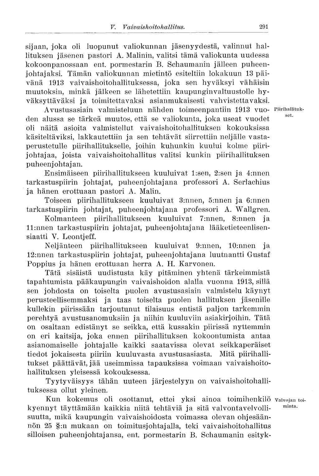 291 V. Vaiv aishoitohallitus. sijaan, joka oli luopunut valiokunnan jäsenyydestä, valinnut hallituksen jäsenen pastori A. Malinin, valitsi tämä valiokunta uudessa kokoonpanossaan ent. pormestarin B.