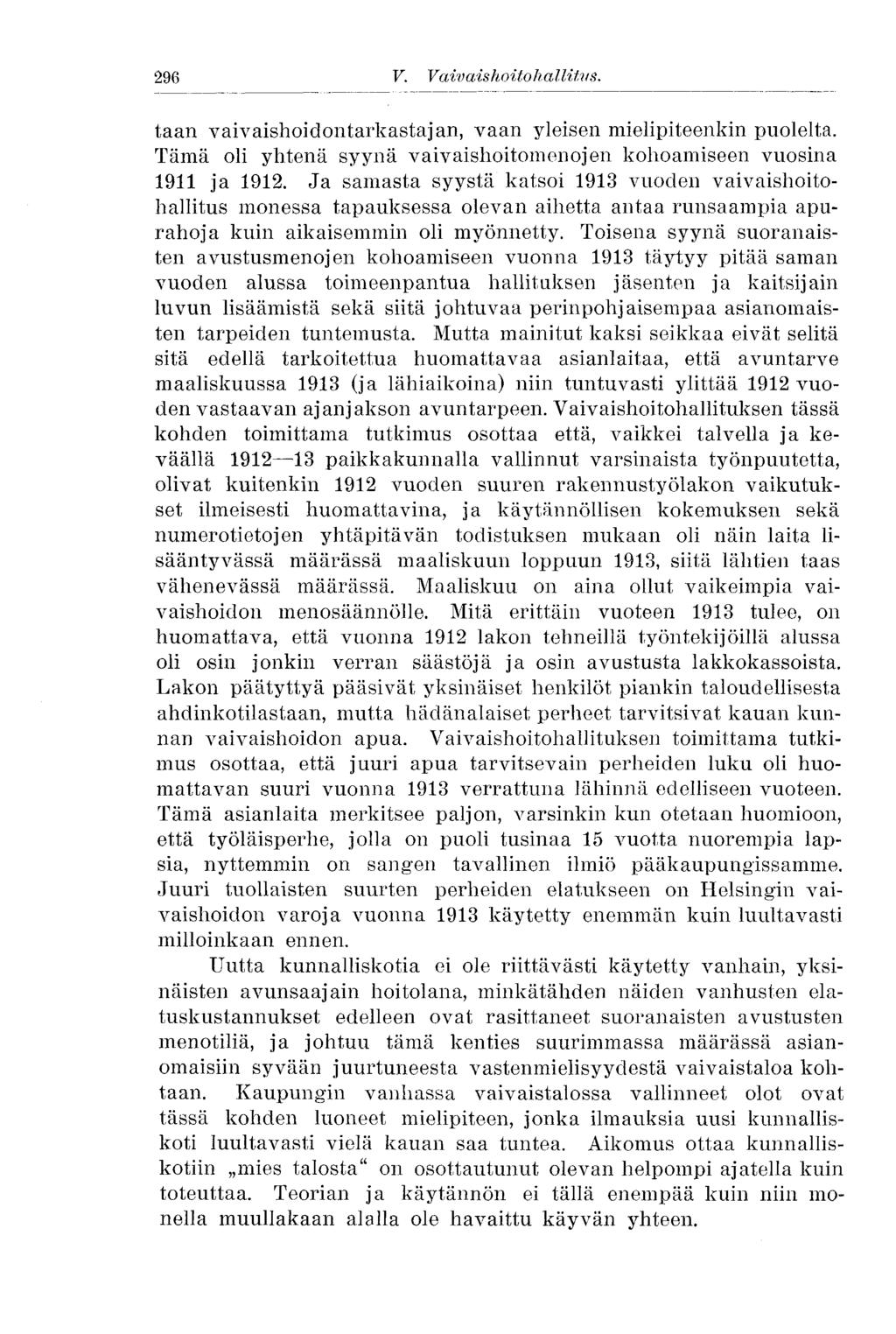 296 V. Vaivaishoitohallitus. taan vaivaishoidontarkastajan, vaan yleisen mielipiteenkin puolelta. Tämä oli yhtenä syynä vaivaishoitoinenojen kohoamiseen vuosina 1911 ja 1912.