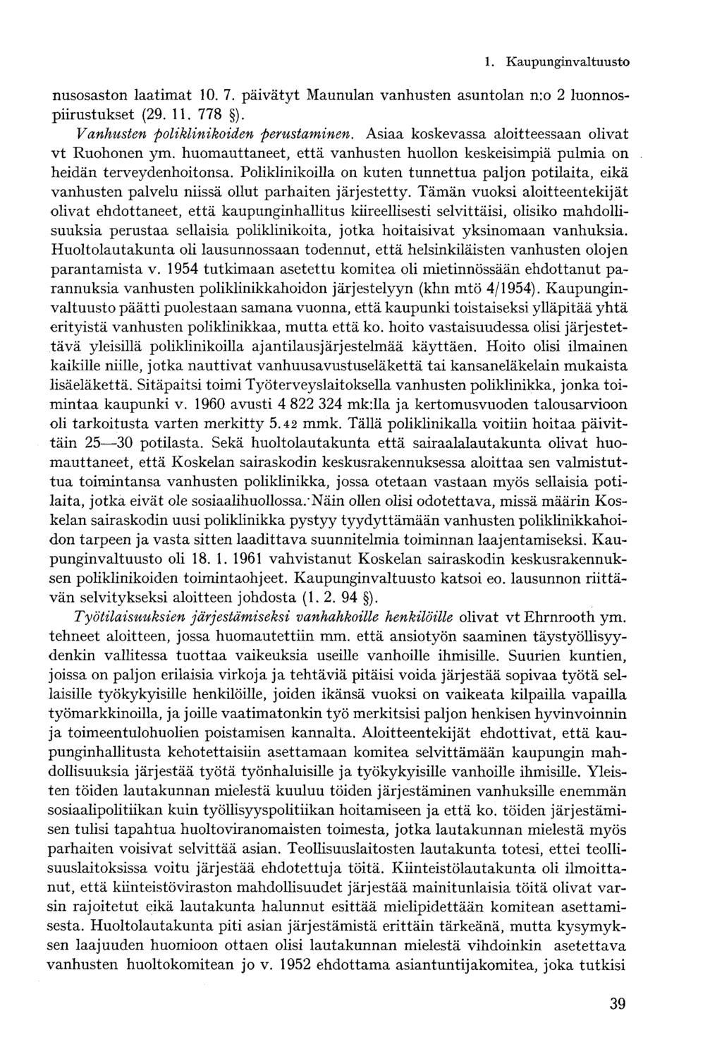 nusosaston laatimat 10. 7. päivätyt Maunulan vanhusten asuntolan n:o 2 luonnospiirustukset (29. 11. 778 ). Vanhusten poliklinikoiden perustaminen. Asiaa koskevassa aloitteessaan olivat vt Ruohonen ym.