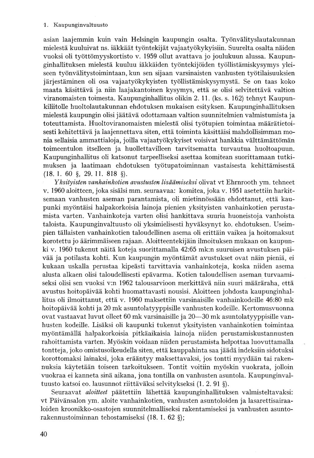 asian laajemmin kuin vain Helsingin kaupungin osalta. Työnvälityslautakunnan mielestä kuuluivat ns. iäkkäät työntekijät vajaatyöky ky isiin. Suurelta osalta näiden vuoksi oli työttömyyskortisto v.