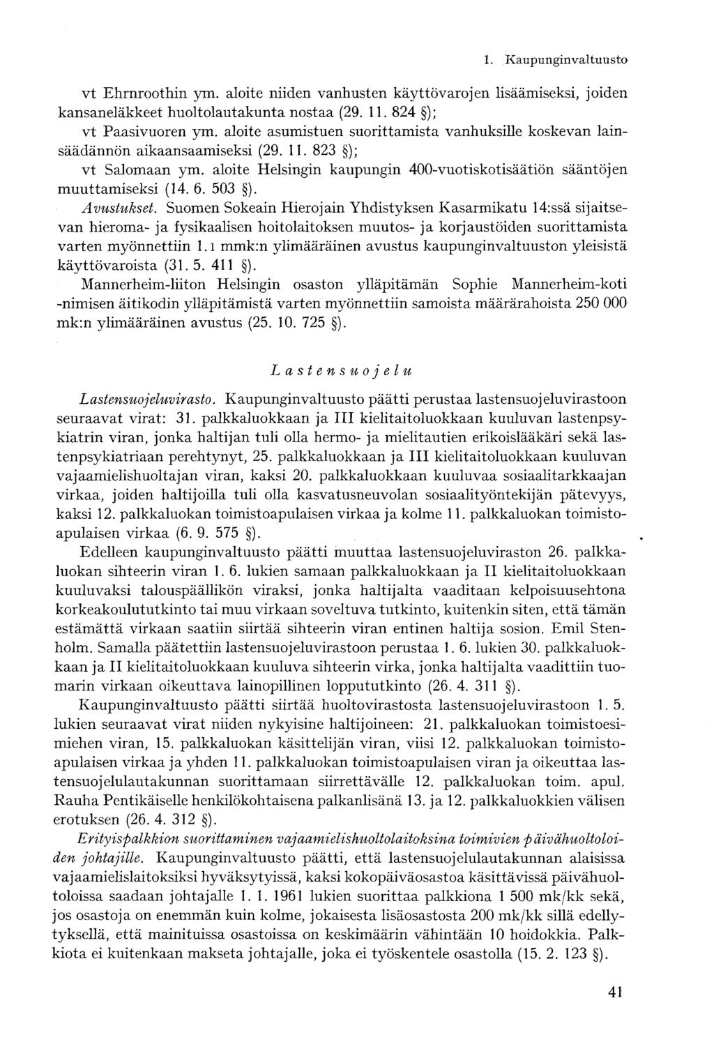 vt Ehrnroothin ym. aloite niiden vanhusten käyttövarojen lisäämiseksi, joiden kansaneläkkeet huoltolautakunta nostaa (29. 11. 824 ); vt Paasivuoren ym.