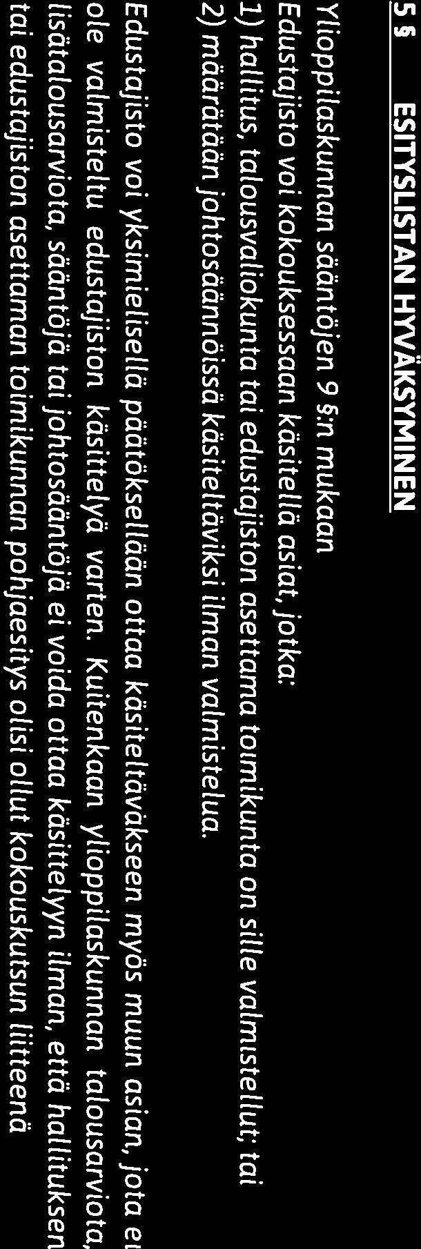 ääntenlaskijoina, ellei edustajiston kokous toisin päätä. Edustajiston kokouksesta laadittava pöytäkirja on tarkastettava viimeistään 14. päivänä kokouksen päättämisestä.