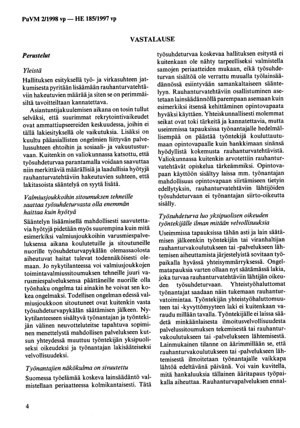 VASTALAUSE Perustelut Yleistä Hallituksen esityksellä työ- ja virkasuhteen jatkumisesta pyritään lisäämään rauhanturvatehtäviin hakeutuvien määrää ja siten se on perimmäisiltä tavoitteiltaan