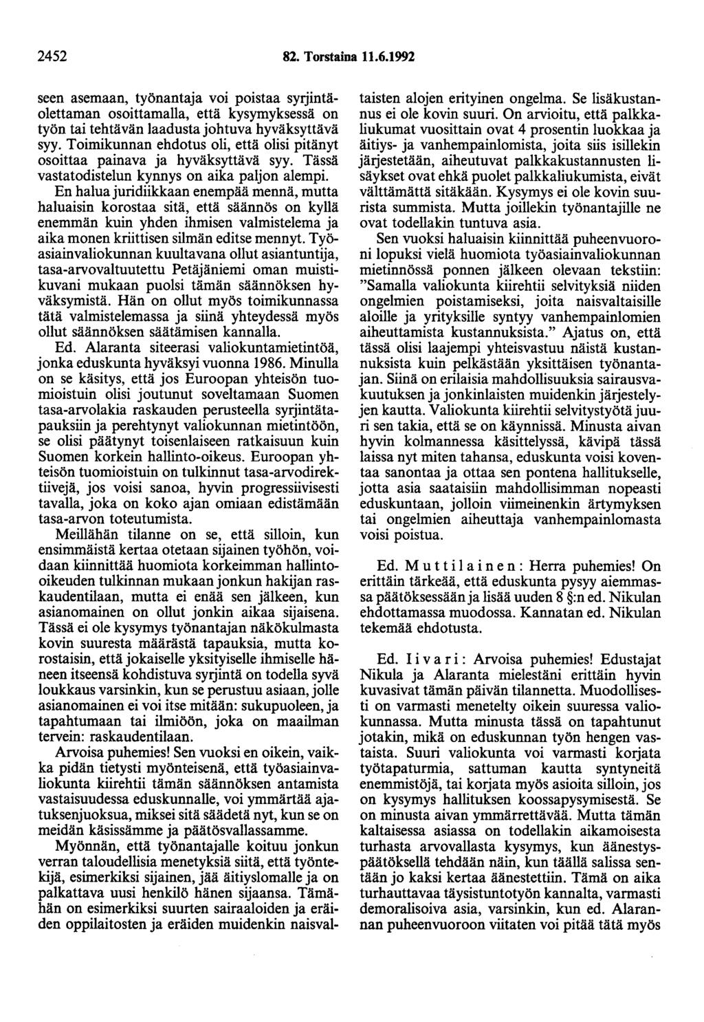 2452 82. Torstaina 11.6.1992 seen asemaan, työnantaja voi poistaa syrjintäolettaman osoittamalla, että kysymyksessä on työn tai tehtävän laadusta johtuva hyväksyttävä syy.