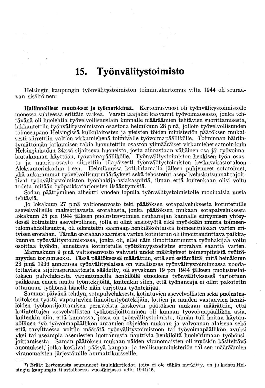 15. Työnvälitystoimisto Helsingin kaupungin työnvälitystoimiston toimintakertomus v:lta 1944 oli seuraavan sisältöinen: Hallinnolliset muutokset ja työmarkkinat.