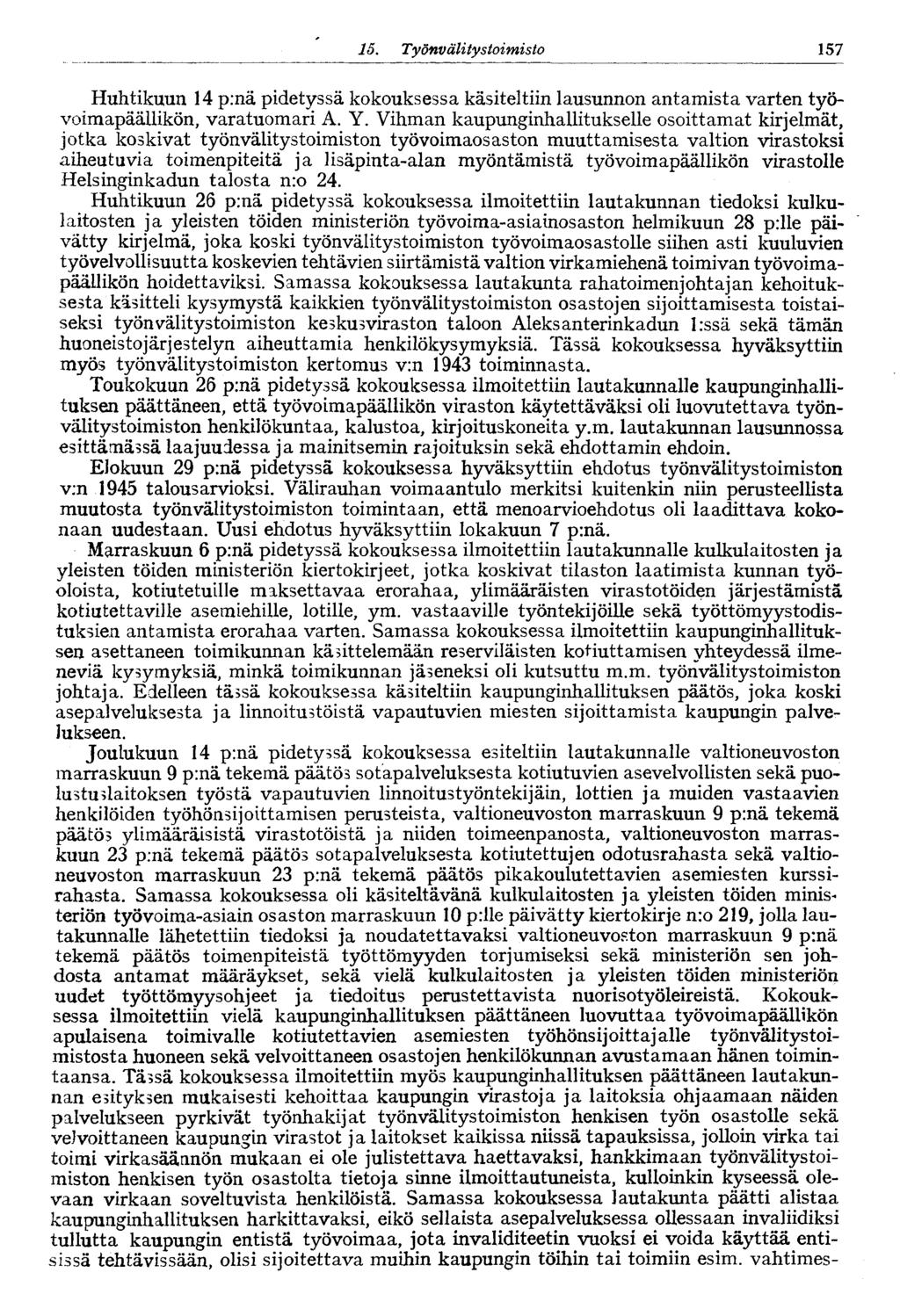 157 15. Työnvälitystoimisto Huhtikuun 14 p:nä pidetyssä kokouksessa käsiteltiin lausunnon antamista varten työvoimapäällikön, varatuomari A. Y.