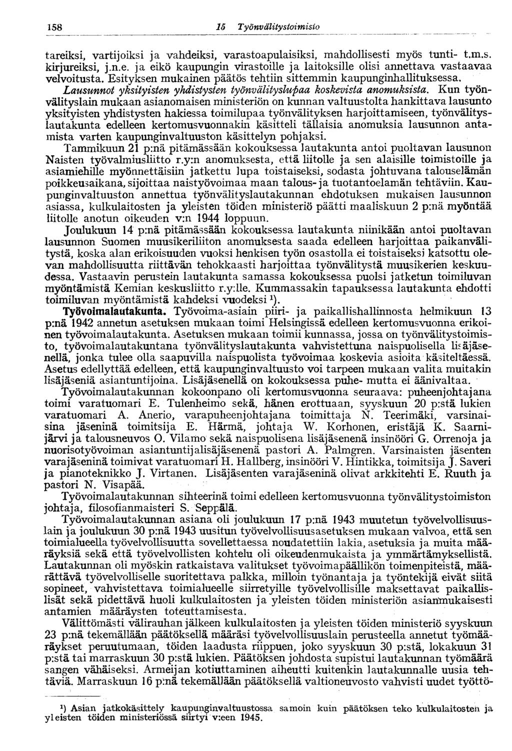 158 15. Työnvälitystoimisto tareiksi, vartijoiksi ja vahdeiksi, varastoapulaisiksi, mahdollisesti myös tunti- t.m.s. kirjureiksi, j.n.e. ja eikö kaupungin virastoille ja laitoksille olisi annettava vastaavaa velvoitusta.