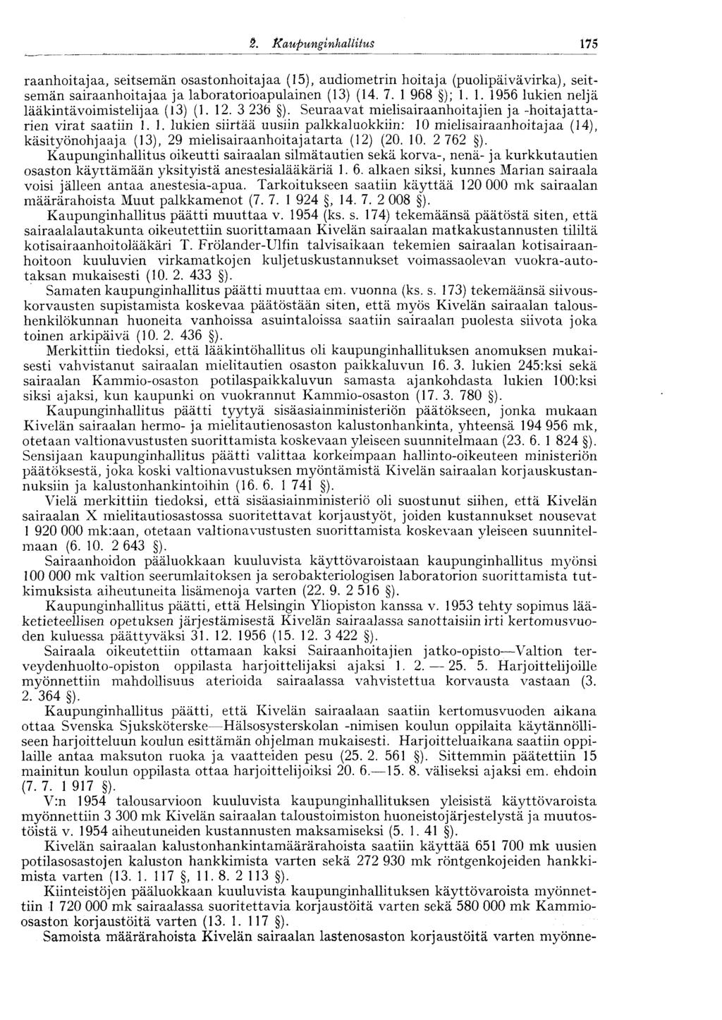 S. Kaupunginhallitus 175 raanhoitajaa, seitsemän osastonhoitajaa (15), audiometrin hoitaja (puolipäivävirka), seitsemän sairaanhoitajaa ja laboratorioapulainen (13) (14. 7. 1 968 ); 1. 1. 1956 lukien neljä lääkintävoimistelijaa (13) (1.