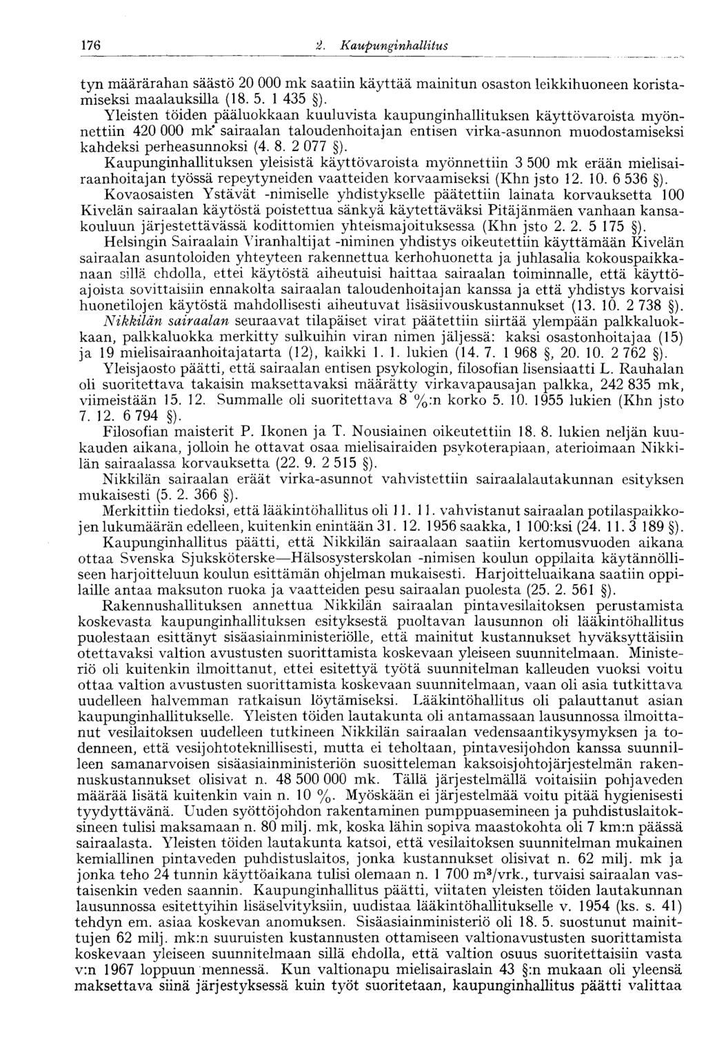 176 2. Kaupunginhallitus tyn määrärahan säästö 20 000 mk saatiin käyttää mainitun osaston leikkihuoneen koristamiseksi maalauksilla (18. 5. 1 435 ).
