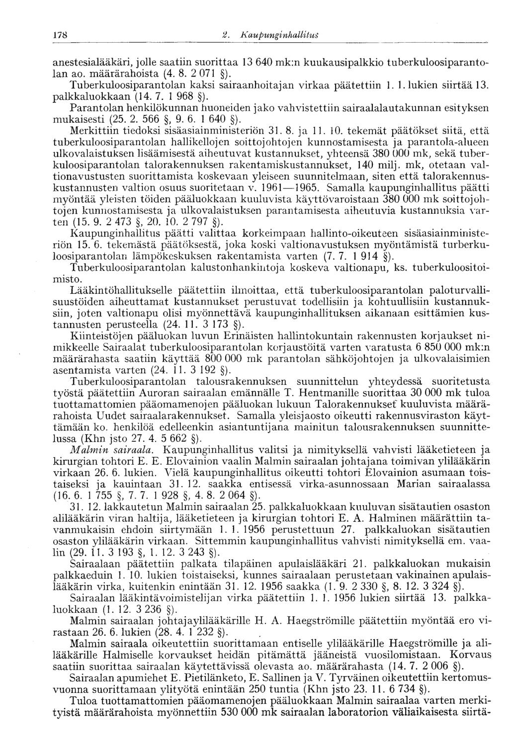 178 2. Kaupunginhallitus anestesialääkäri, jolle saatiin suorittaa 13 640 mk:n kuukausipalkkio tuberkuloosiparantolan ao. määrärahoista (4. 8. 2 071 ).