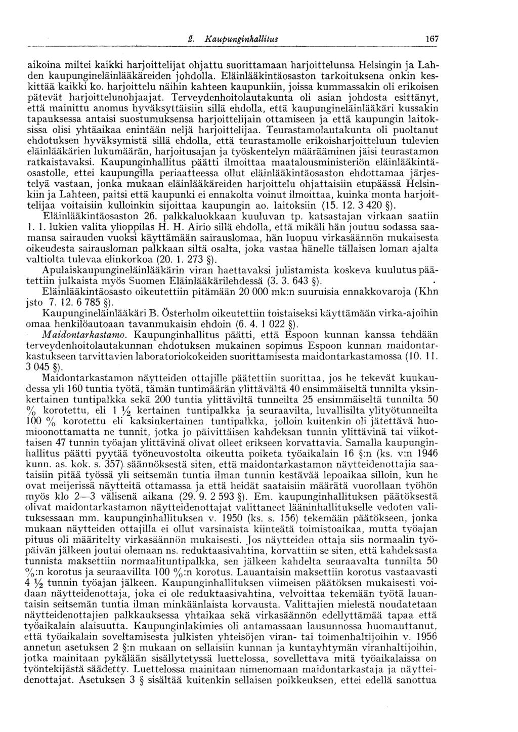 167 2. Kaupunginhalli tus aikoina miltei kaikki harjoittelijat ohjattu suorittamaan harjoittelunsa Helsingin ja Lahden kaupungineläinlääkäreiden johdolla.