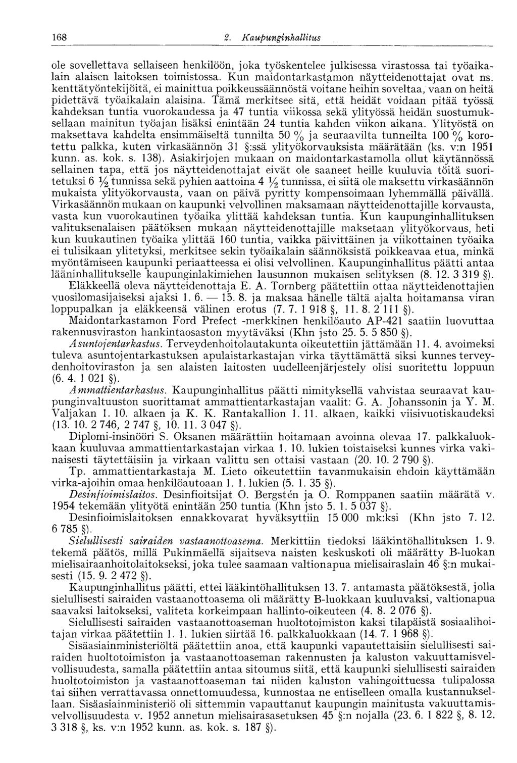 168 2. Kaupunginhalli tus ole sovellettava sellaiseen henkilöön, joka työskentelee julkisessa virastossa tai työaikalain alaisen laitoksen toimistossa. Kun maidontarkastamon näytteidenottajat ovat ns.