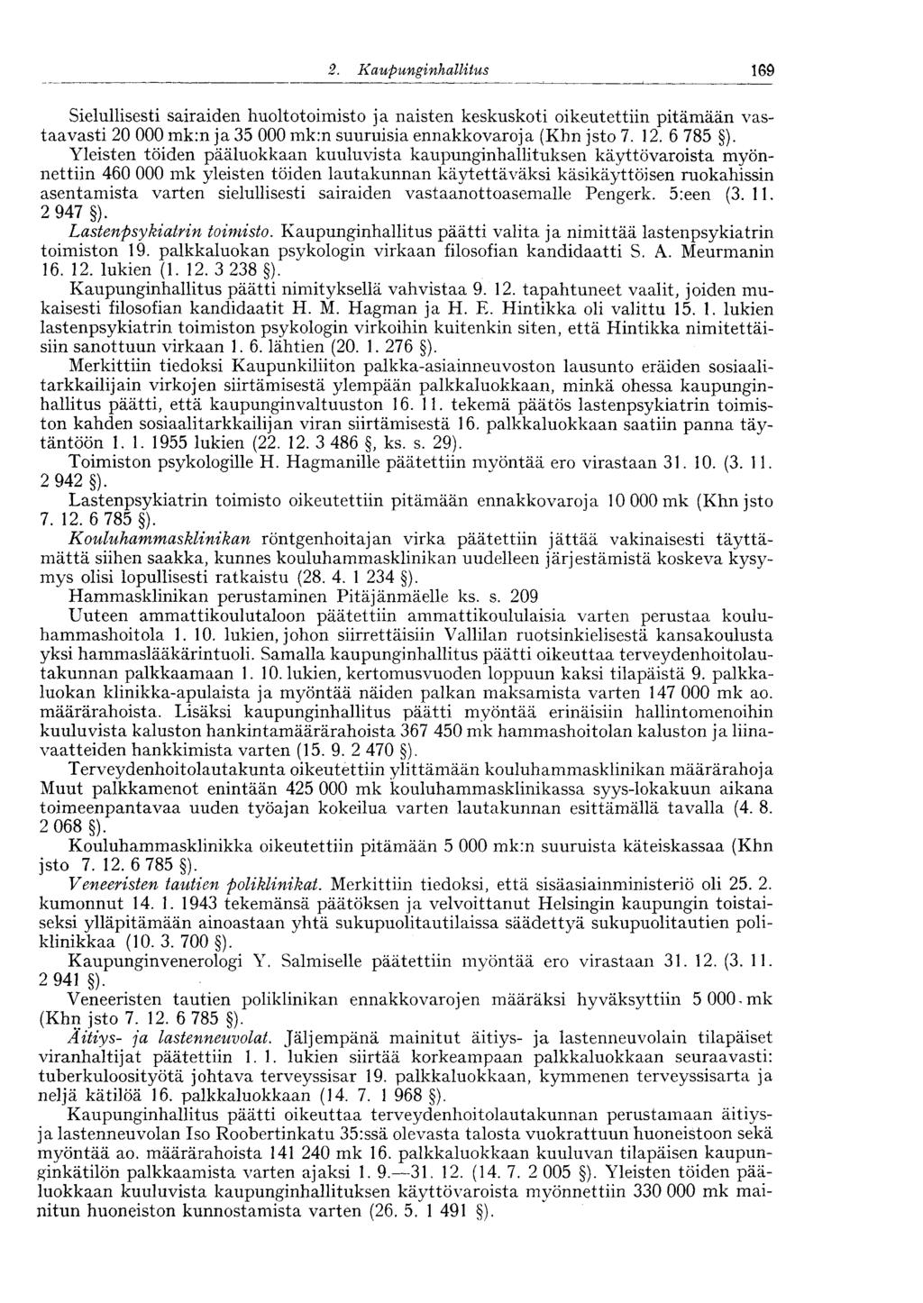 169 2. Kaupunginhalli tus Sielullisesti sairaiden huoltotoimisto ja naisten keskuskoti oikeutettiin pitämään vastaavasti 20 000 mk:n ja 35 000 mk:n suuruisia ennakkovaroja (Khn jsto 7. 12. 6 785 ).