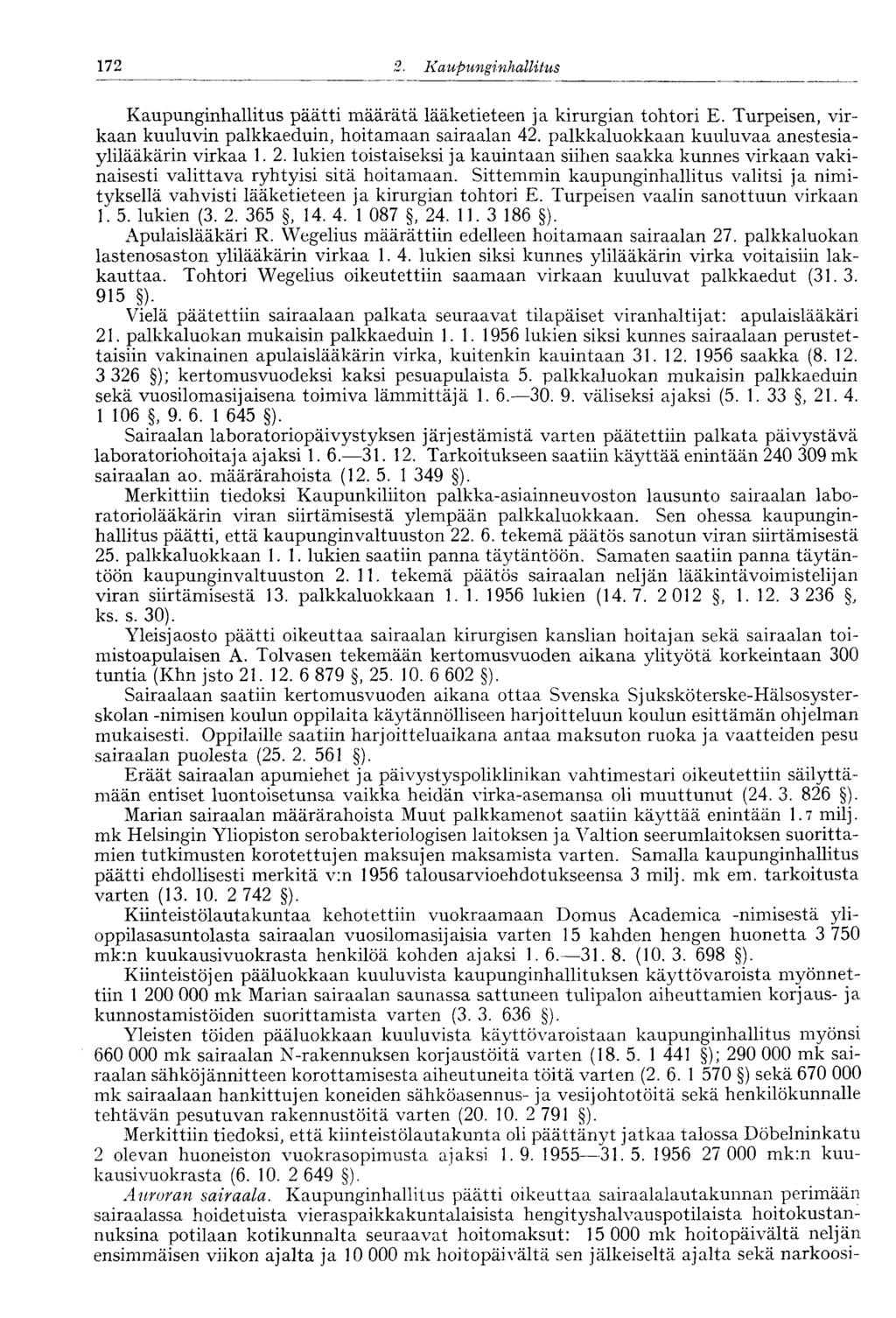 172 2. Kaupunginhalli tus Kaupunginhallitus päätti määrätä lääketieteen ja kirurgian tohtori E. Turpeisen, virkaan kuuluvin palkkaeduin, hoitamaan sairaalan 42.