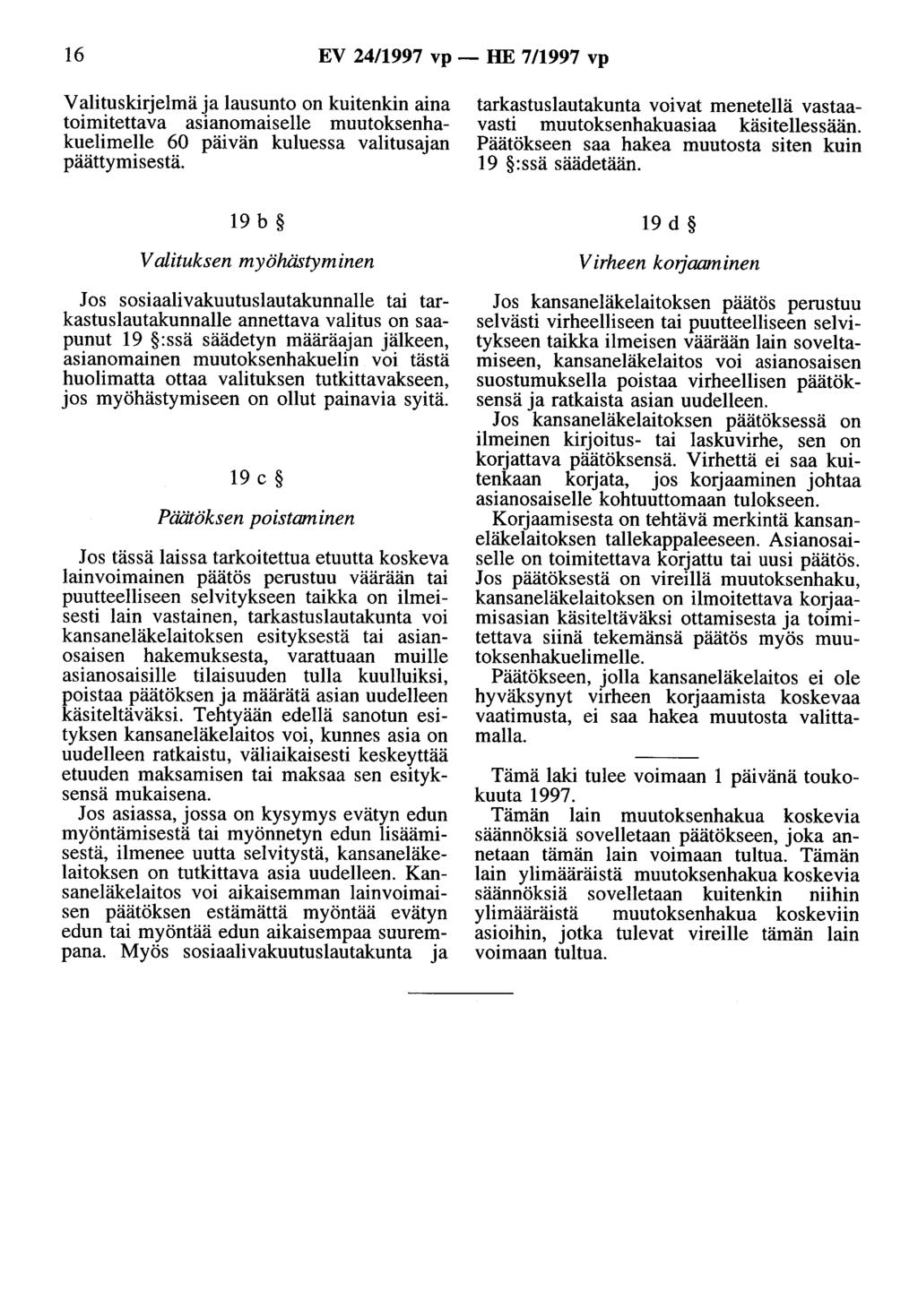 16 EV 24/1997 vp- HE 7/1997 vp Valituskirjelmä ja lausunto on kuitenkin aina toimitettava asianomaiselle muutoksenhakuelimelle 60 päivän kuluessa valitusajan päättymisestä.