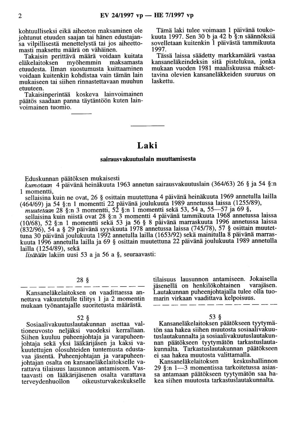 2 EV 24/1997 vp - HE 7/1997 vp kohtuulliseksi eikä aiheeton maksaminen ole johtunut etuuden saajan tai hänen edustajansa vilpillisestä menettelystä tai jos aiheettomasti maksettu määrä on vähäinen.