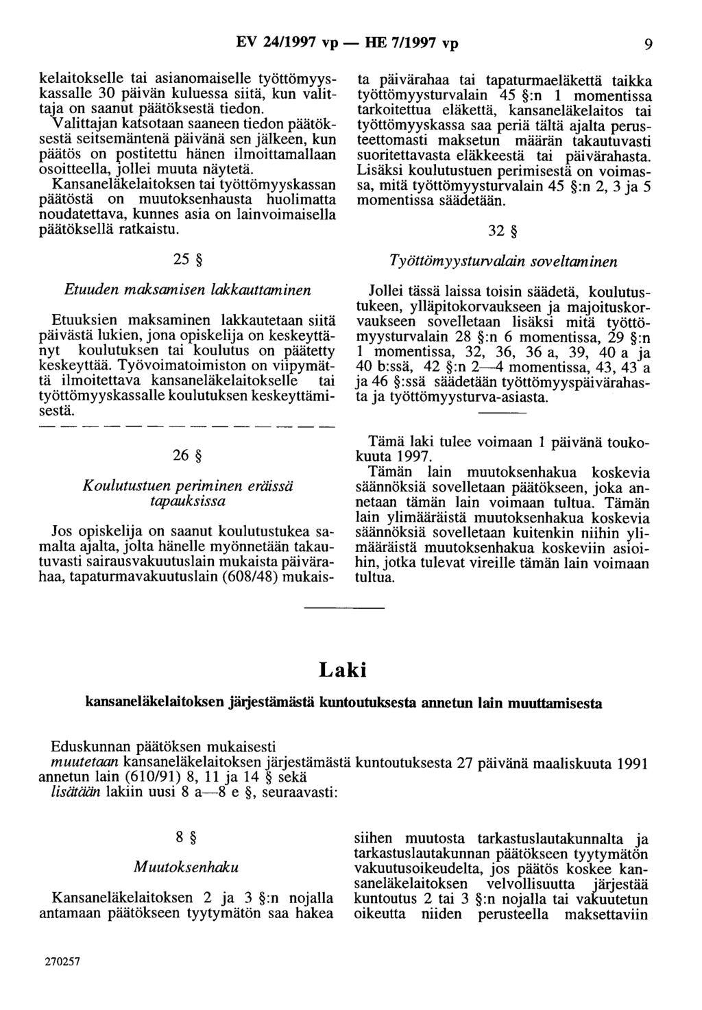 EV 24/1997 vp - HE 711997 vp 9 kelaitokselle tai asianomaiselle työttömyyskassalle 30 päivän kuluessa siitä, kun valittaja on saanut päätöksestä tiedon.