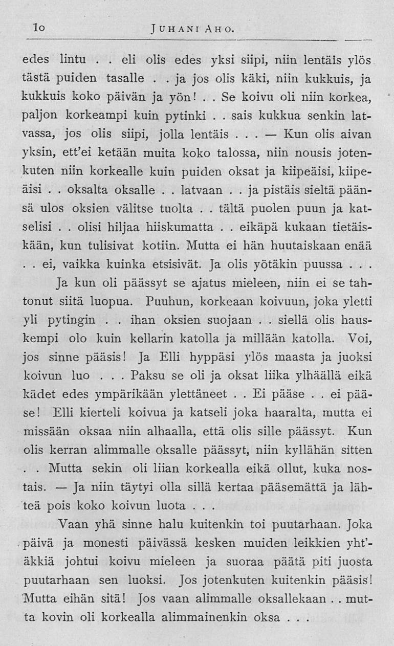 Ja ja Kun 10 Juhani Aho edes lintu eli olis edes yksi siipi, niin lentäis ylös tästä puiden tasalle jos olis käki, niin kukkuis, ja kukkuis koko päivän ja yön!