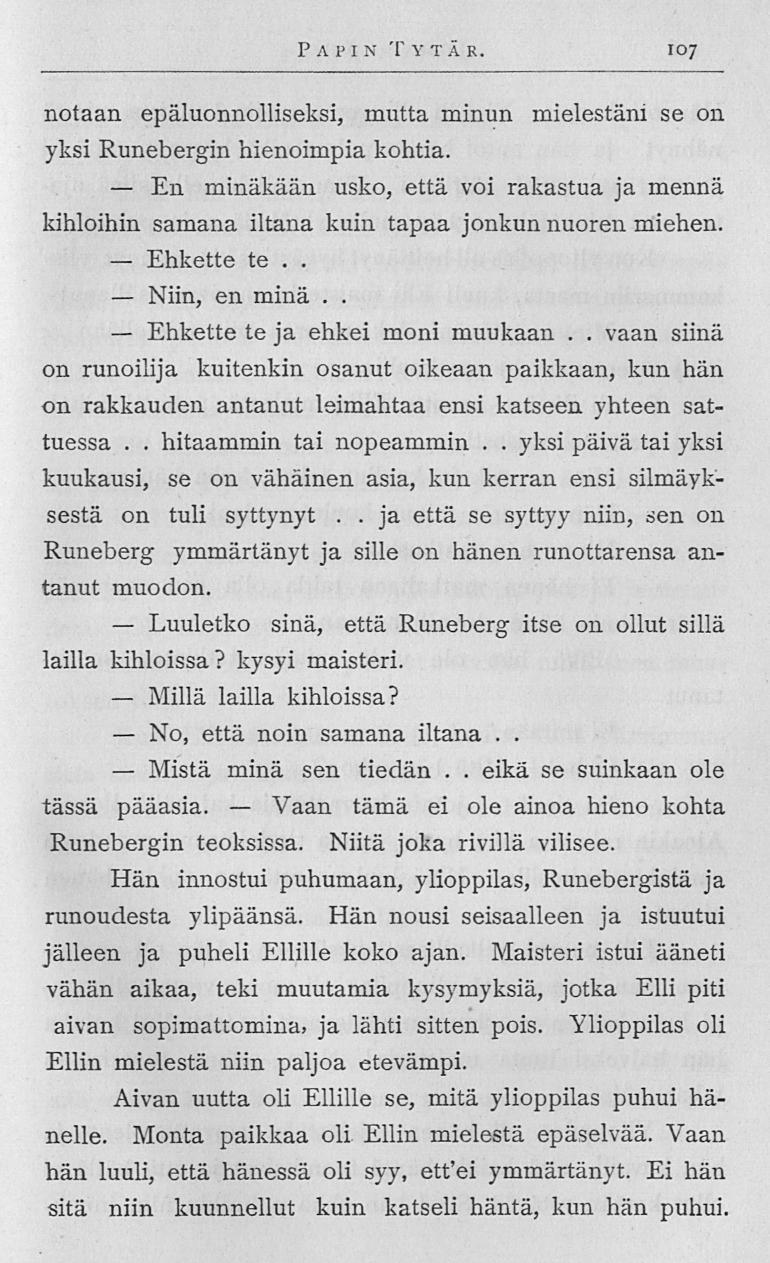 En Ehkette Niin, Ehkette Luuletko Millä No, Mistä Vaan eikä P A PI N T Y TÄ R 107 notaan epäluonnolliseksi, mutta minun mielestäni se on yksi Runebergin hienoimpia kohtia minäkään usko, että voi