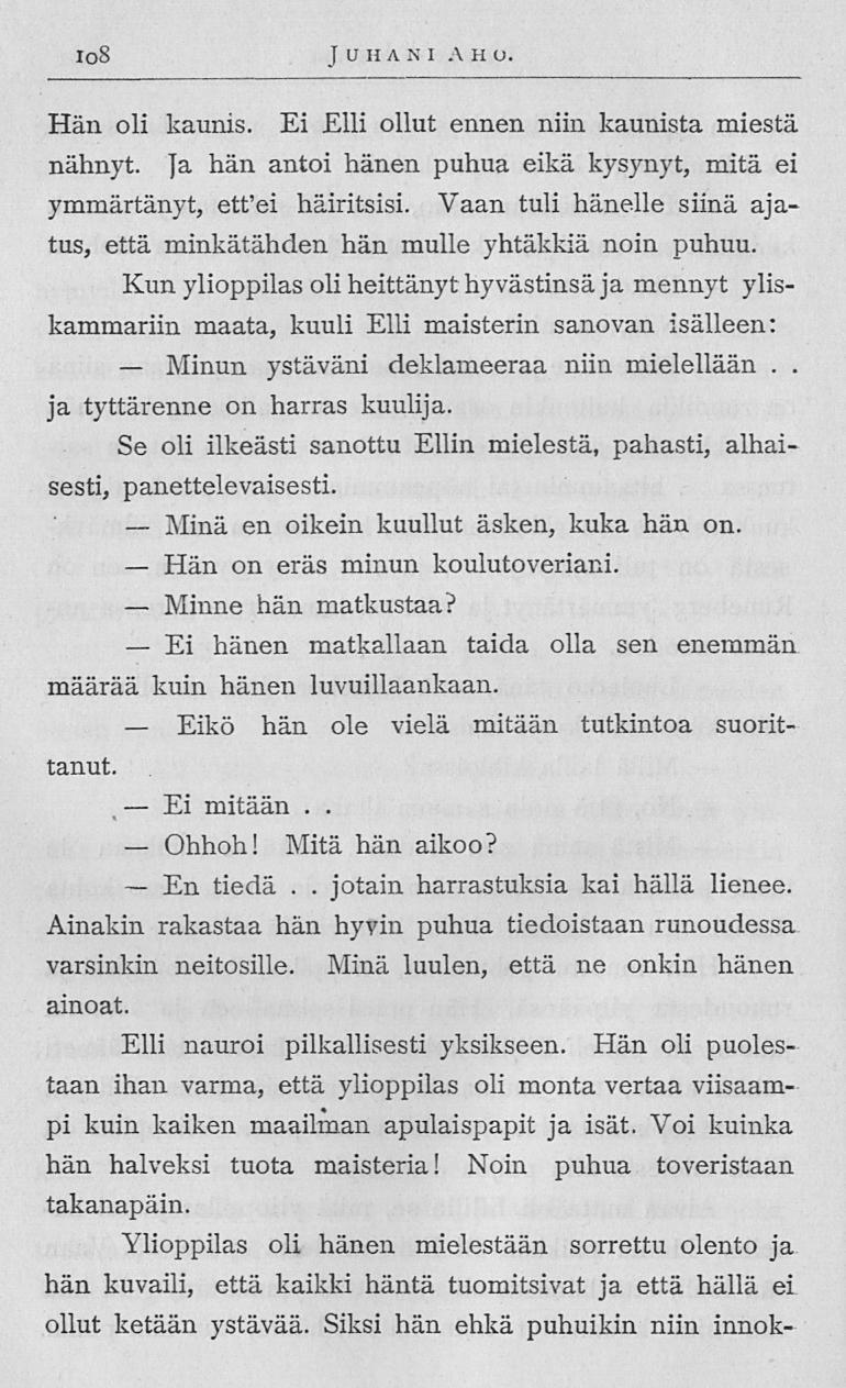 Minun Minä Hän Minne Ei Ei 108 Juhani A H o Hän oli kaunis Ei Elli ollut ennen niin kaunista miestä nähnyt Ja hän antoi hänen puhua eikä kysynyt, mitä ei ymmärtänyt, etfei häiritsisi Vaan tuli