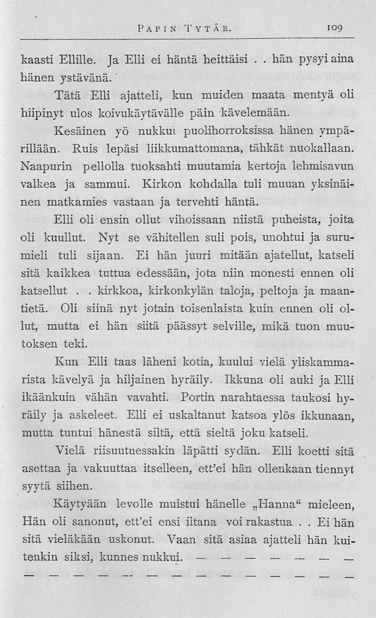 kirkkoa, Papin 1' ytä r 109 kaasti Ellille Ja Elli ei häntä heittäisi hän pysyi aina hänen ystävänä Tätä Elli ajatteli, kun muiden maata mentyä oli hiipinyt ulos koivukäytävälle päin kävelemään