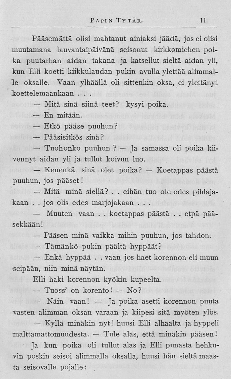 Mitä En Etkö Pääsisitkös Tuohonko Kenenkä Mitä Muuten Pääsen Tämänkö Enkä Tuoss' Näin Kyllä Ja Tule Ja Koetappas etpä Papin Tytär 11 Pääsemättä olisi mahtanut ainiaksi jäädä, jos ei olisi muutamana