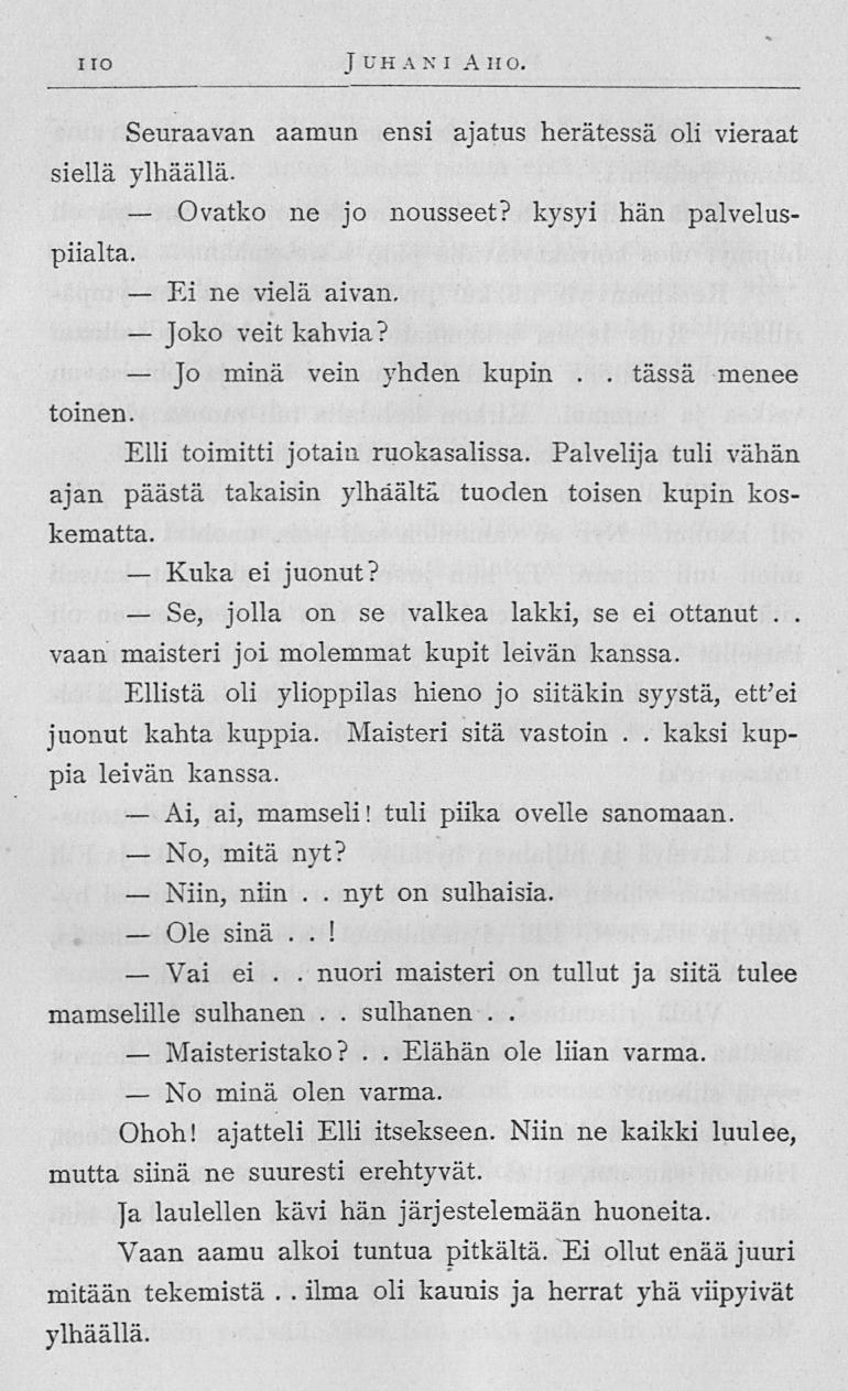 Ovatko Ei Joko Jo Kuka Se, Ai, No, Niin, Ole Vai Maisteristako? No ilma tässä 110 J UH A N I A HO Seuraavan aamun ensi ajatus herätessä oli vieraat siellä ylhäällä ne jo nousseet?