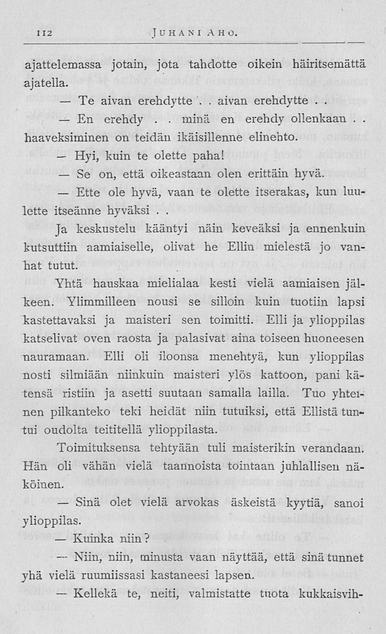 Te En Hyi, Se Ette Sinä Kuinka Niin, Kellekä 112 J U H A N I AH O ajattelemassa jotain, jota tahdotte oikein häiritsemättä ajatella aivan erehdytte aivan erehdytte erehdy minä en erehdy ollenkaan