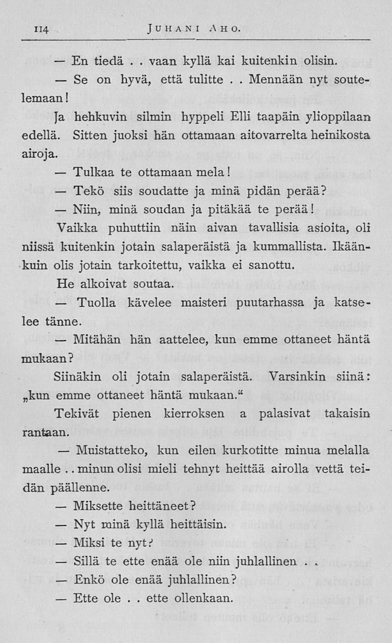 En Se Tulkaa Tekö Niin, Tuolla Mitähän Muistatteko, Miksette Nyt Miksi Sillä Enkö Ette 114 Juhani AH o tiedä vaan kyllä kai kuitenkin olisin on hyvä, että tulitte Mennään nyt soutelemaan!