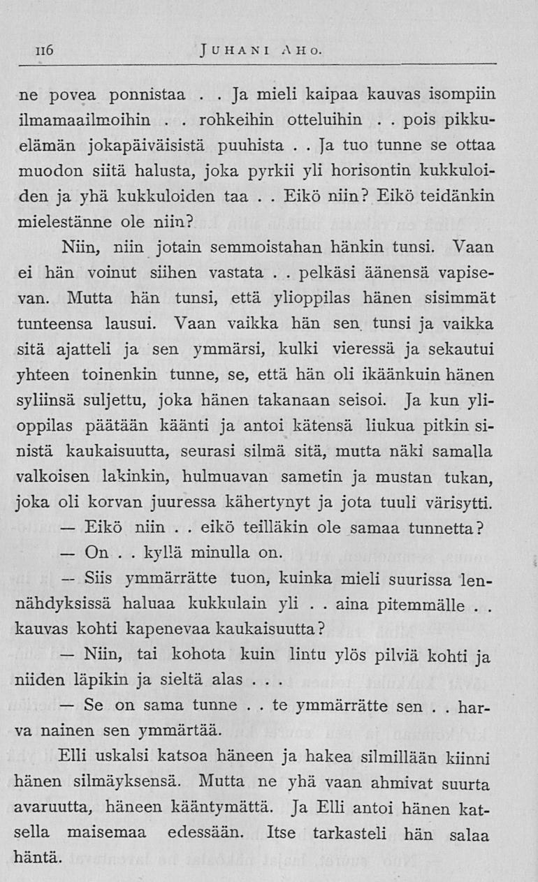 116 Juhani Eikö On -- Siis Niin, Se rohkeihin te AH o ne povea ponnistaa Ja mieli kaipaa kauvas isompiin ilmamaailmoihin otteluihin pois pikkuelämän jokapäiväisistä puuhista Ja tuo tunne se ottaa