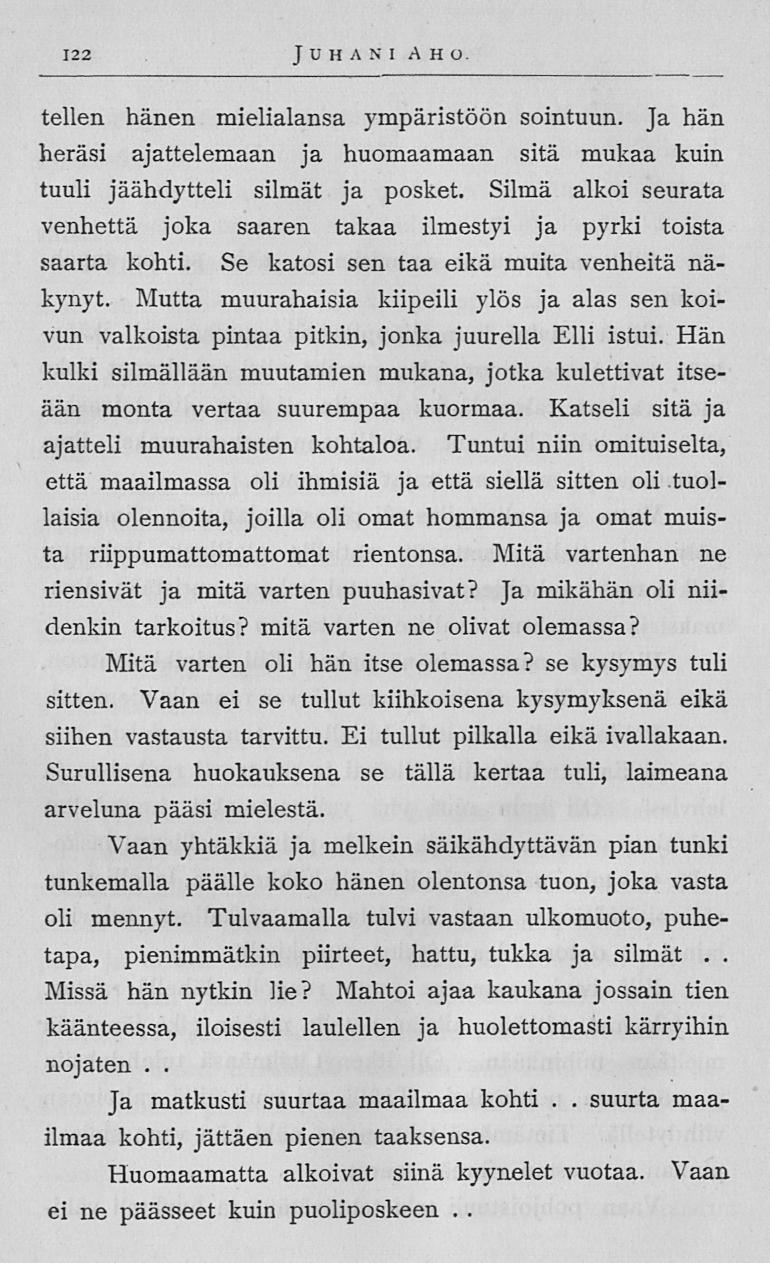 suurta 122 Juhani Aho telien hänen mielialansa ympäristöön sointuun Ja hän heräsi ajattelemaan ja huomaamaan sitä mukaa kuin tuuli jäähdytteli silmät ja posket Silmä alkoi seurata venhettä joka