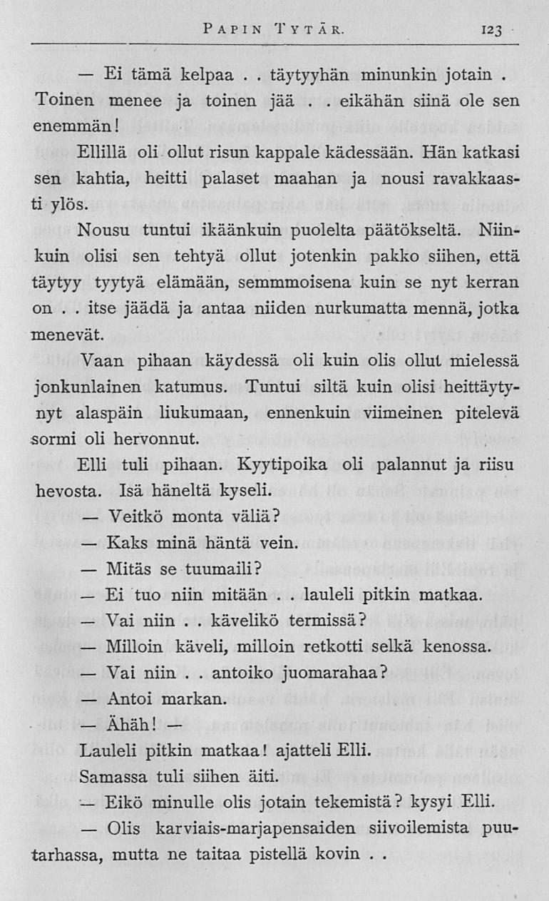 Ei Veitkö Kaks Mitäs Ei Vai Antoi Ähäh! Olis kävelikö antoiko täytyyhän eikähän Papin Tytär 123 tämä kelpaa minunkin jotain Toinen menee ja toinen jää siinä ole sen enemmän!