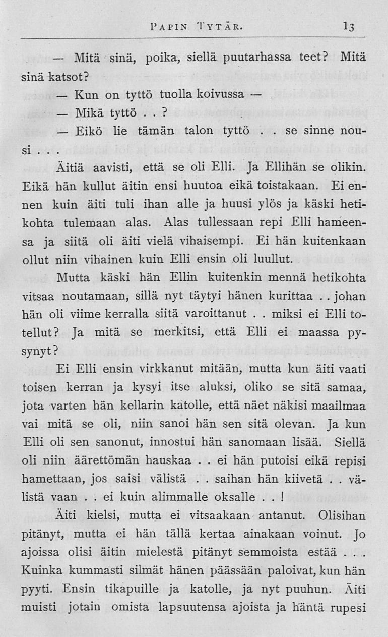 Mitä Kun Mikä Eikö ei miksi Papin Tytär 13 sinä, poika, siellä puutarhassa teet? Mitä sinä katsot? on tyttö tuolla koivussa tyttö?